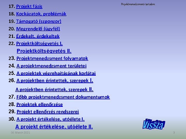17. Projekt fázis 18. Kockázatok, problémák 19. Támogató (szponzor) 20. Megrendelő (ügyfél) 21. Érdekelt,