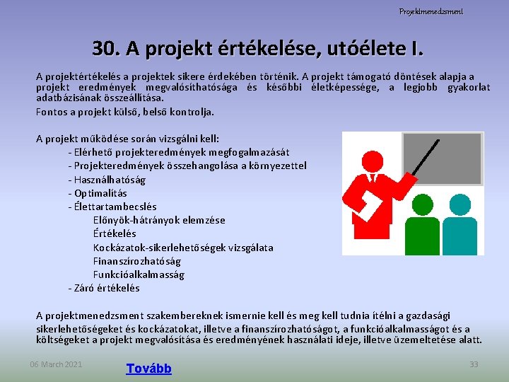 Projektmenedzsment 30. A projekt értékelése, utóélete I. A projektértékelés a projektek sikere érdekében történik.
