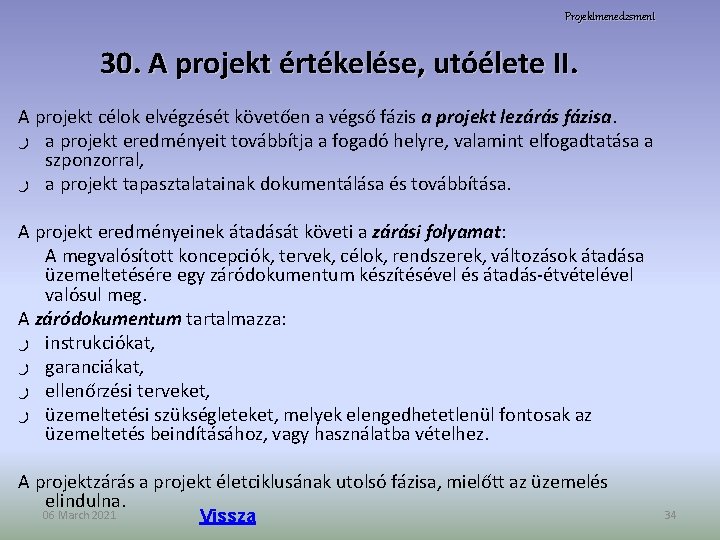 Projektmenedzsment 30. A projekt értékelése, utóélete II. A projekt célok elvégzését követően a végső