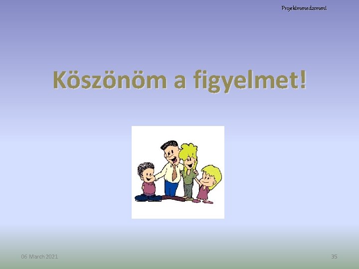 Projektmenedzsment Köszönöm a figyelmet! 06 March 2021 35 