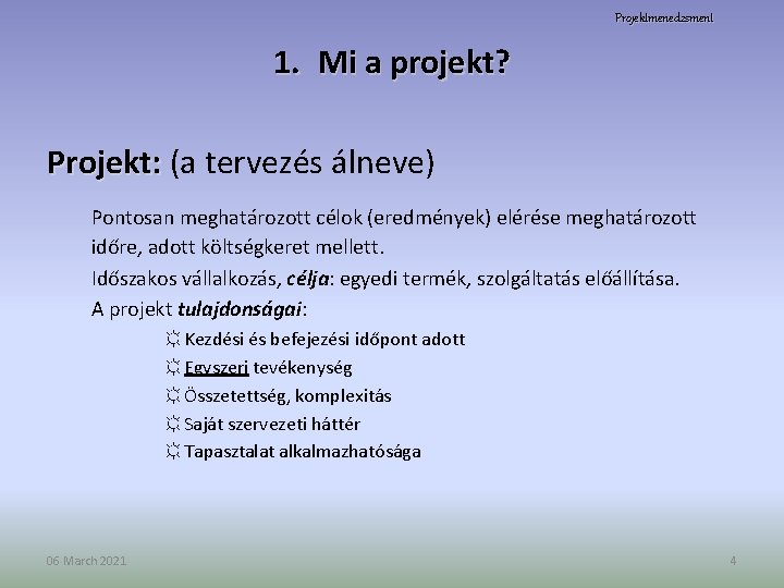Projektmenedzsment 1. Mi a projekt? Projekt: (a tervezés álneve) Pontosan meghatározott célok (eredmények) elérése