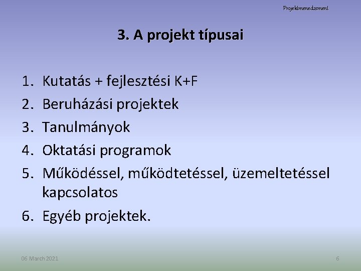 Projektmenedzsment 3. A projekt típusai 1. 2. 3. 4. 5. Kutatás + fejlesztési K+F