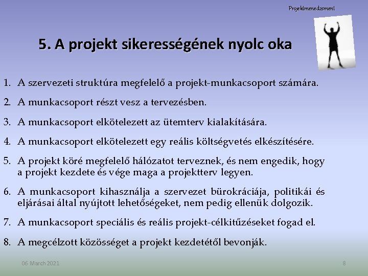 Projektmenedzsment 5. A projekt sikerességének nyolc oka 1. A szervezeti struktúra megfelelő a projekt-munkacsoport