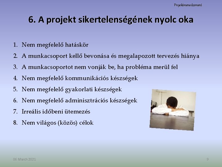 Projektmenedzsment 6. A projekt sikertelenségének nyolc oka 1. Nem megfelelő hatáskör 2. A munkacsoport