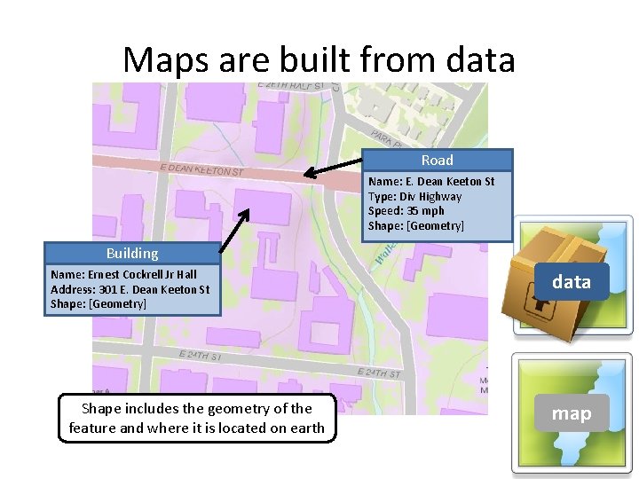 Maps are built from data Road Name: E. Dean Keeton St Type: Div Highway