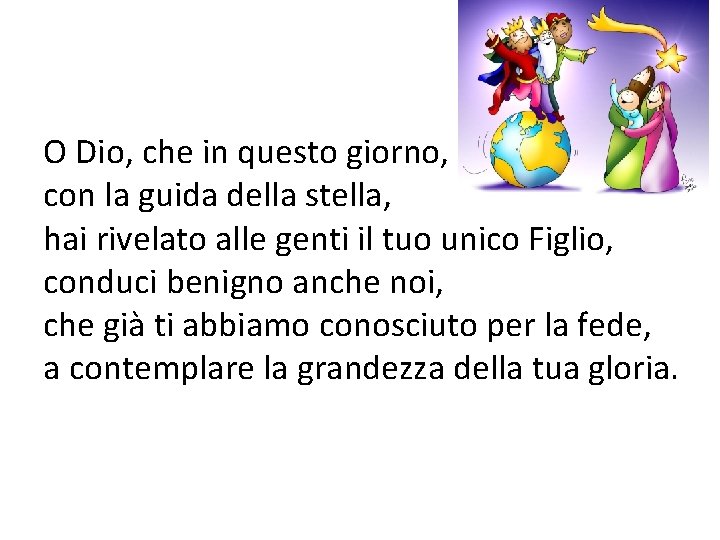 O Dio, che in questo giorno, con la guida della stella, hai rivelato alle