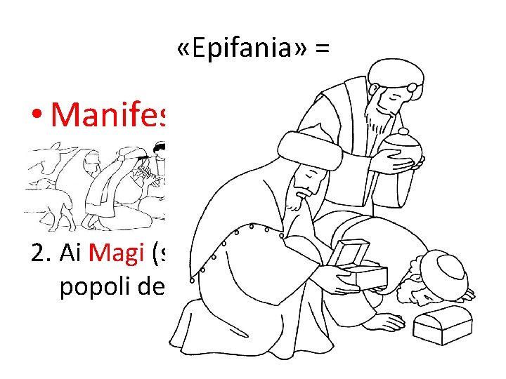  «Epifania» = • Manifestazione… di Gesù 1. Ai pastori (Natale: prima Epifania): il