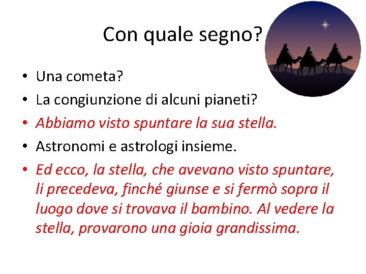 Con quale segno? • • • Una cometa? La congiunzione di alcuni pianeti? Abbiamo