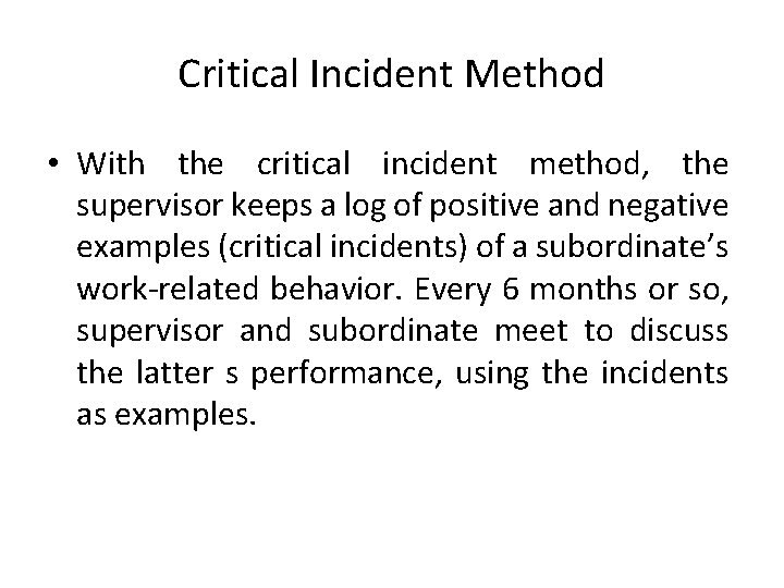 Critical Incident Method • With the critical incident method, the supervisor keeps a log