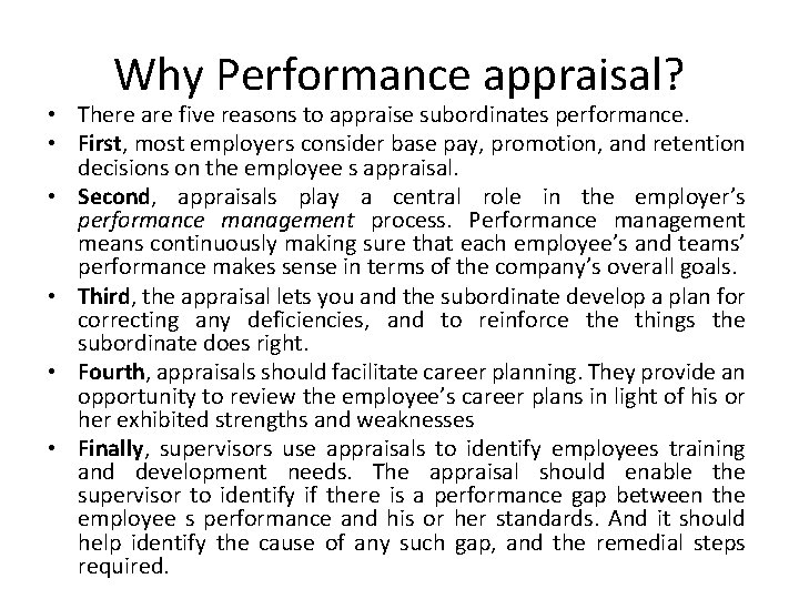 Why Performance appraisal? • There are five reasons to appraise subordinates performance. • First,