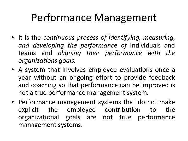 Performance Management • It is the continuous process of identifying, measuring, and developing the