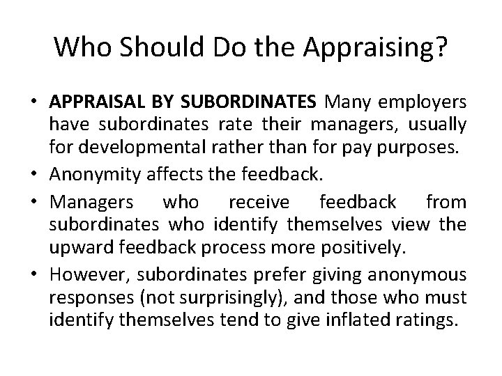 Who Should Do the Appraising? • APPRAISAL BY SUBORDINATES Many employers have subordinates rate