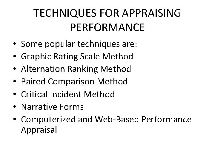 TECHNIQUES FOR APPRAISING PERFORMANCE • • Some popular techniques are: Graphic Rating Scale Method