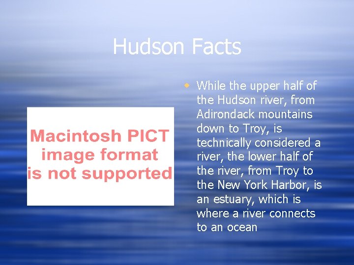 Hudson Facts w While the upper half of the Hudson river, from Adirondack mountains