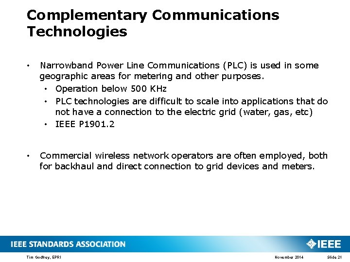 Complementary Communications Technologies • Narrowband Power Line Communications (PLC) is used in some geographic