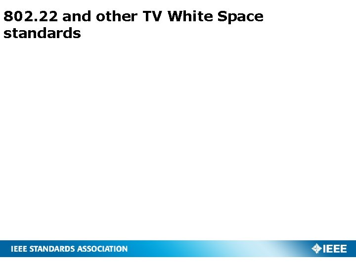 802. 22 and other TV White Space standards 