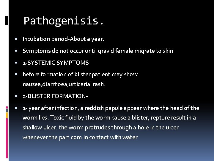 Pathogenisis. Incubation period-About a year. Symptoms do not occur until gravid female migrate to