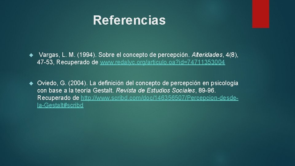 Referencias Vargas, L. M. (1994). Sobre el concepto de percepción. Alteridades, 4(8), 47 -53,