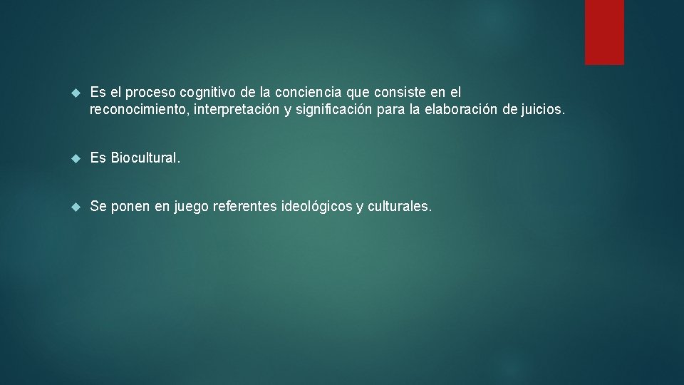  Es el proceso cognitivo de la conciencia que consiste en el reconocimiento, interpretación