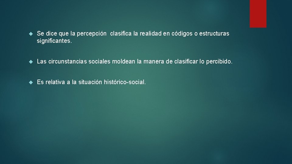  Se dice que la percepción clasifica la realidad en códigos o estructuras significantes.