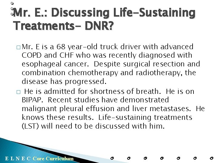 Mr. E. : Discussing Life-Sustaining Treatments- DNR? � Mr. E is a 68 year-old