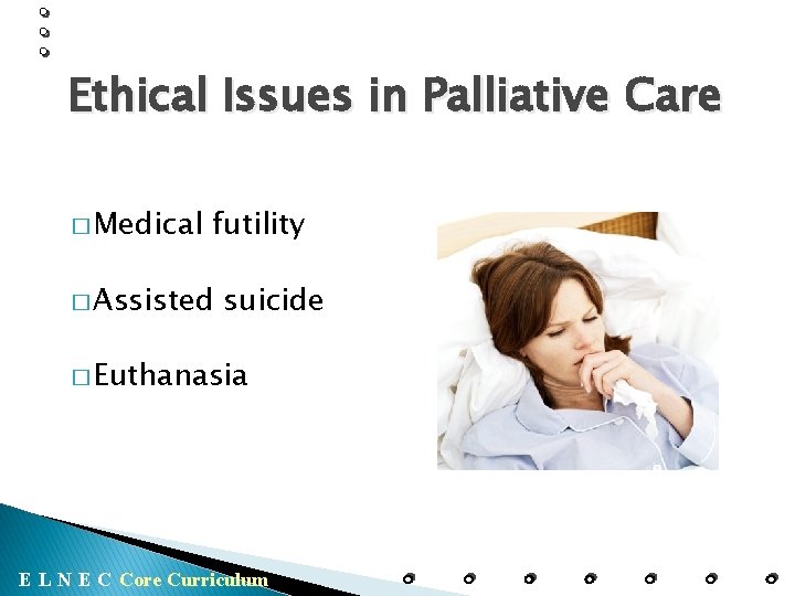 Ethical Issues in Palliative Care � Medical futility � Assisted suicide � Euthanasia E