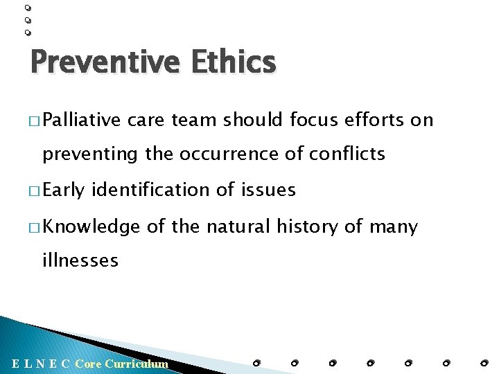 Preventive Ethics � Palliative care team should focus efforts on preventing the occurrence of