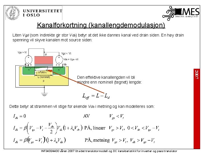 Kanalforkortning (kanallengdemodulasjon) Liten Vgd (som indirekte gir stor Vds) betyr at det ikke dannes