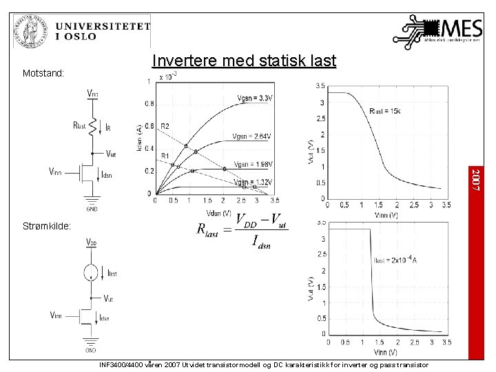 Motstand: Invertere med statisk last 2007 Strømkilde: INF 3400/4400 våren 2007 Utvidet transistormodell og