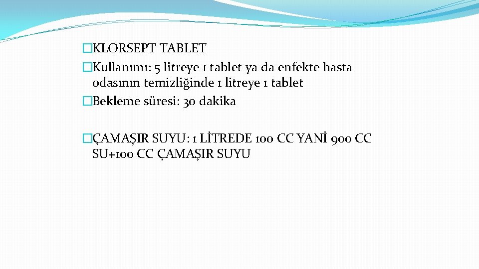 �KLORSEPT TABLET �Kullanımı: 5 litreye 1 tablet ya da enfekte hasta odasının temizliğinde 1