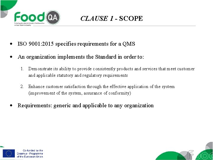 CLAUSE 1 - SCOPE ISO 9001: 2015 specifies requirements for a QMS An organization