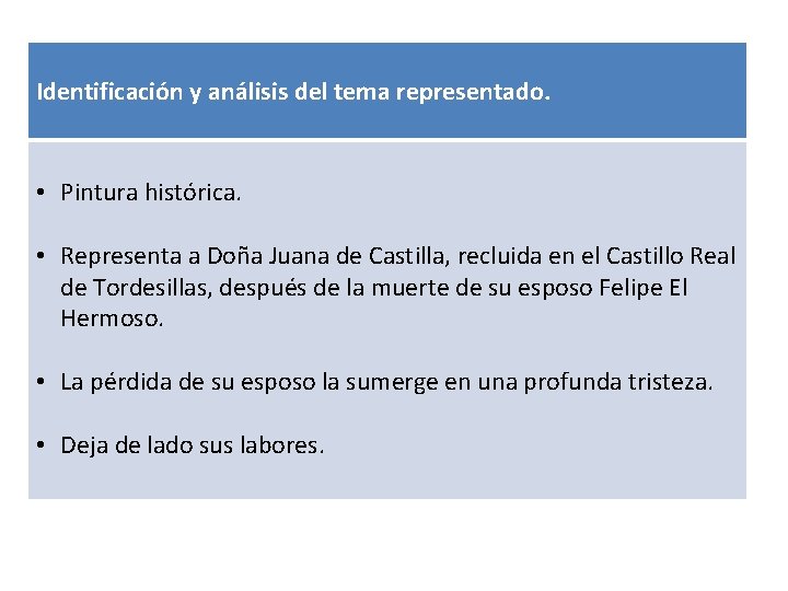 Identificación y análisis del tema representado. • Pintura histórica. • Representa a Doña Juana