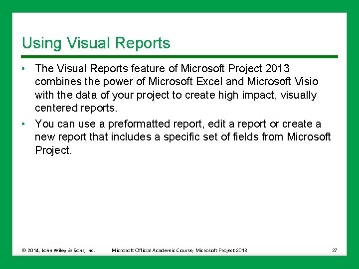 Using Visual Reports • The Visual Reports feature of Microsoft Project 2013 combines the