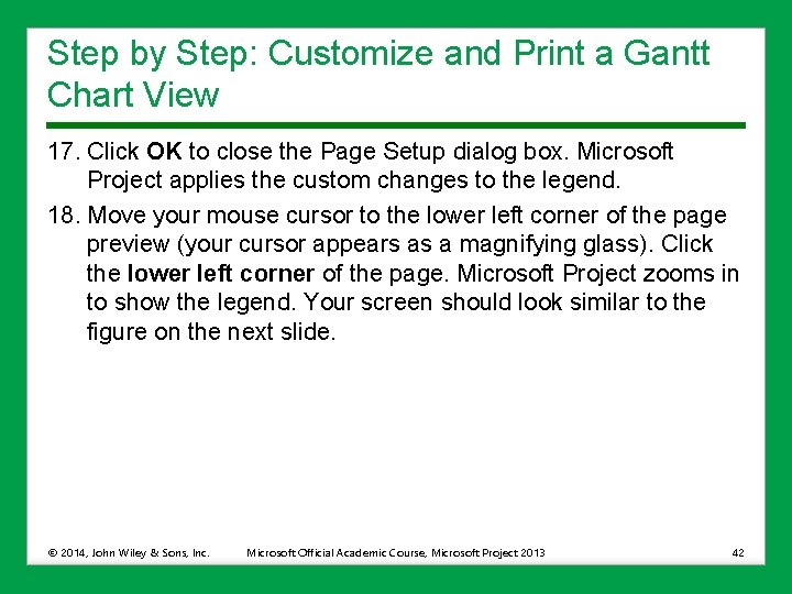 Step by Step: Customize and Print a Gantt Chart View 17. Click OK to