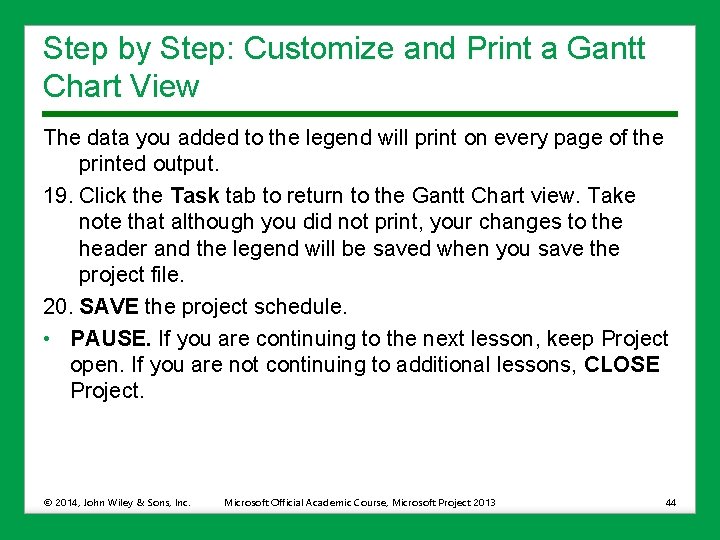 Step by Step: Customize and Print a Gantt Chart View The data you added