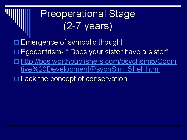 Preoperational Stage (2 -7 years) o Emergence of symbolic thought o Egocentrism- “ Does