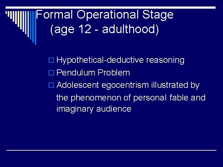 Formal Operational Stage (age 12 - adulthood) o Hypothetical-deductive reasoning o Pendulum Problem o