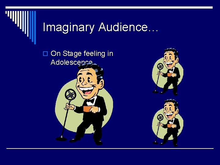 Imaginary Audience… o On Stage feeling in Adolescence 