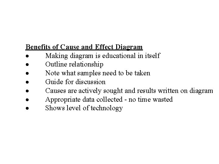 Benefits of Cause and Effect Diagram · Making diagram is educational in itself ·