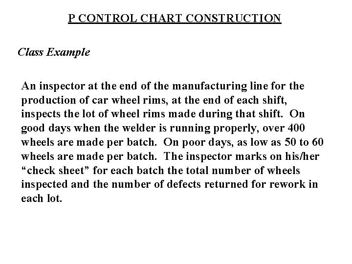 P CONTROL CHART CONSTRUCTION Class Example An inspector at the end of the manufacturing