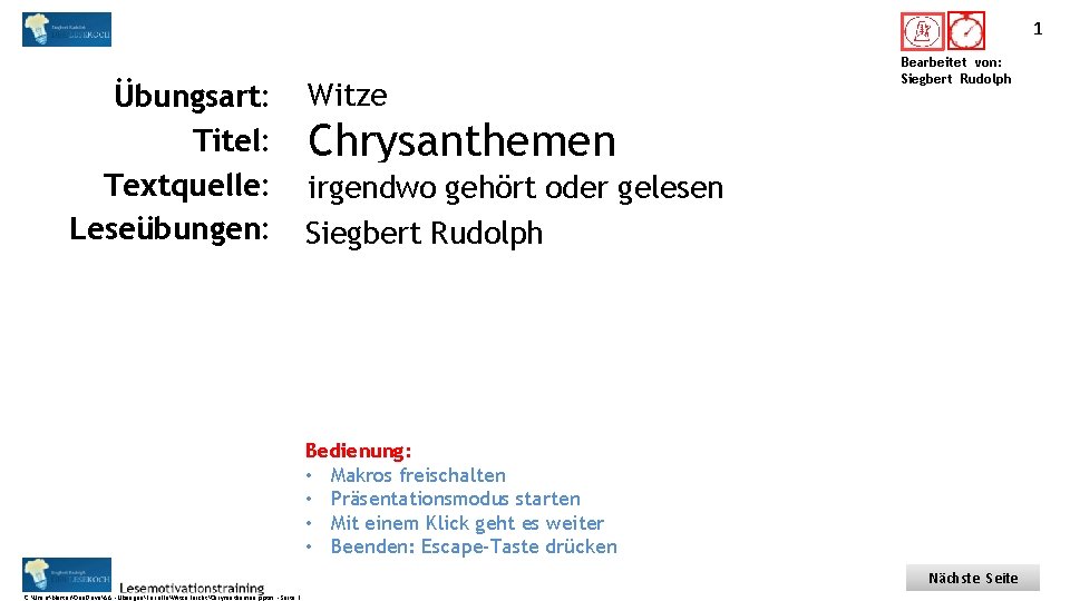 1 Titel: Quelle: Übungsart: Titel: Textquelle: Leseübungen: Witze Bearbeitet von: Siegbert Rudolph Chrysanthemen irgendwo.