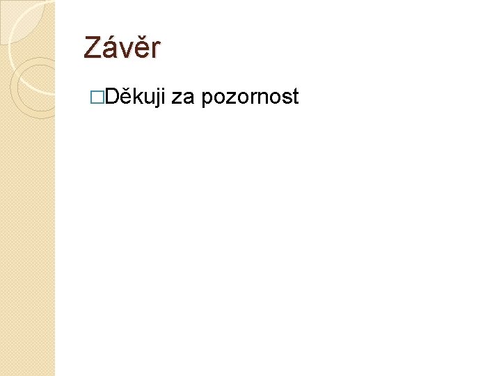 Závěr �Děkuji za pozornost 