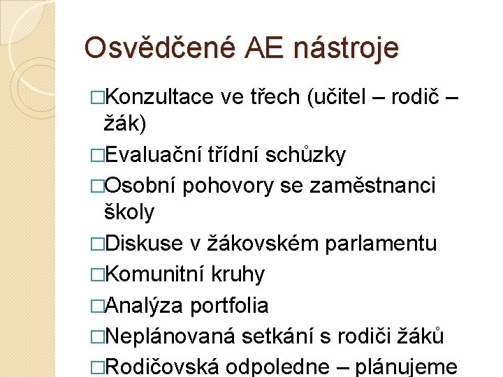 Osvědčené AE nástroje �Konzultace ve třech (učitel – rodič – žák) �Evaluační třídní schůzky