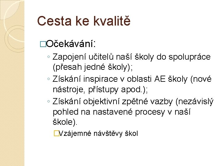 Cesta ke kvalitě �Očekávání: ◦ Zapojení učitelů naší školy do spolupráce (přesah jedné školy);