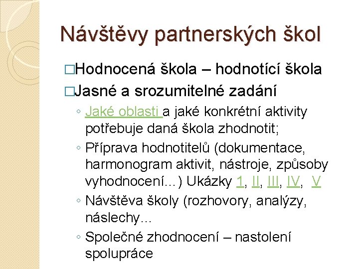 Návštěvy partnerských škol �Hodnocená škola – hodnotící škola �Jasné a srozumitelné zadání ◦ Jaké