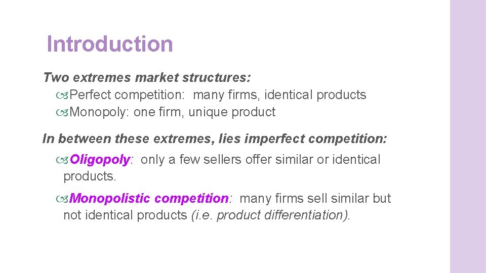 Introduction Two extremes market structures: Perfect competition: many firms, identical products Monopoly: one firm,