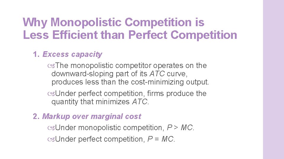 Why Monopolistic Competition is Less Efficient than Perfect Competition 1. Excess capacity The monopolistic