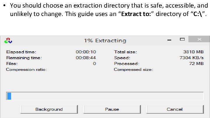  • You should choose an extraction directory that is safe, accessible, and unlikely
