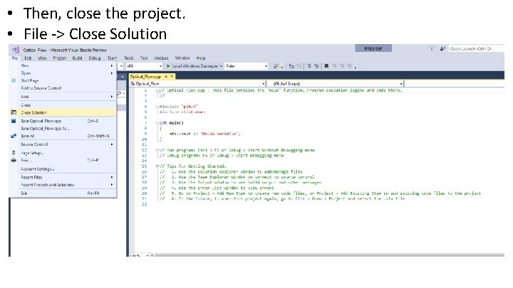  • Then, close the project. • File -> Close Solution 