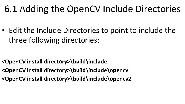 6. 1 Adding the Open. CV Include Directories • Edit the Include Directories to